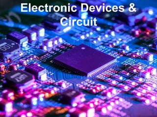 Electronic Devices &
Circuit
 