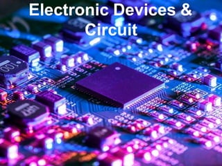 Electronic Devices &
Circuit
 