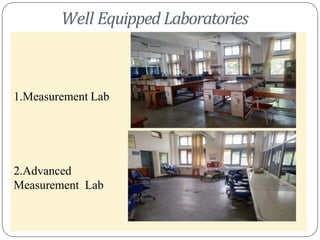 Well Equipped Laboratories
1.Measurement Lab
2.Advanced
Measurement Lab
 
