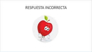RESPUESTA INCORRECTA
 