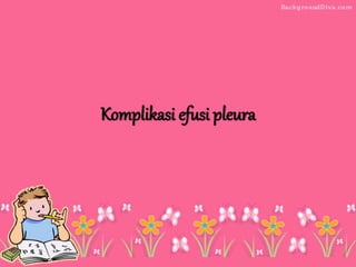 Komplikasi efusi pleura
 