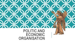 POLITIC AND
ECONOMIC
ORGANISATION
 
