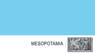 MESOPOTAMIA
 