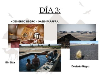 DÍA 3:
• DESIERTO NEGRO – OASIS FARÂFRA.
Desierto Negro
Bir Sitta
 