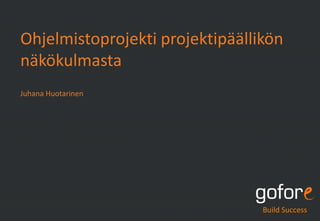 Ohjelmistoprojekti projektipäällikön
näkökulmasta
Juhana Huotarinen




                                 Build Success
 