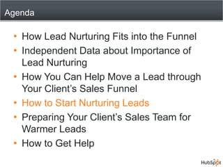 Agenda<br />How Lead Nurturing Fits into the Funnel<br />Independent Data about Importance of Lead Nurturing<br />How You ...
