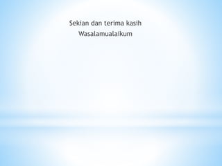 Sekian dan terima kasih
Wasalamualaikum
 