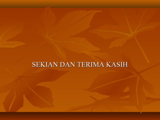 SEKIAN DAN TERIMA KASIHSEKIAN DAN TERIMA KASIH
 