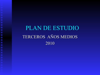 PLAN DE ESTUDIO TERCEROS  AÑOS MEDIOS 2010 