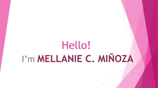 Hello!
I’m MELLANIE C. MIÑOZA
 