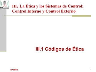 III .  La Ética y los Sistemas de Control: Control Interno y Control Externo ,[object Object]