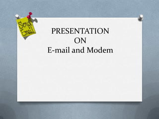 PRESENTATION
        ON
E-mail and Modem
 