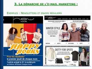 3. LA   DÉMARCHE DE L’E-MAIL MARKETING    :

EXEMPLES : NEWSLETTERS   ET ENVOIS RÉGULIERS
 