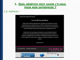 1. QUEL     BÉNÉFICE PEUT AVOIR L’E-MAIL
                      POUR MON ENTREPRISE   ?
1.2.   EXEMPLES   :
 