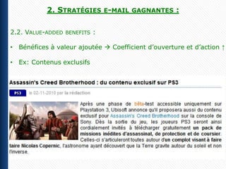 2. STRATÉGIES E-MAIL       GAGNANTES     :

2.2. VALUE-ADDED   BENEFITS   :

• Bénéfices à valeur ajoutée  Coefficient d’ouverture et d’action ↑

• Ex: Contenus exclusifs
 