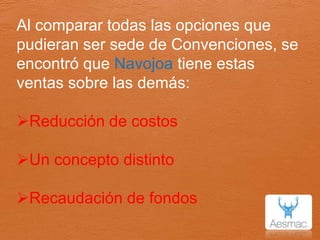 Al comparar todas las opciones que pudieran ser sede de Convenciones, se encontró que Navojoa tiene estas ventas sobre las demás:Reducción de costos