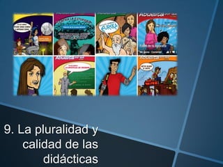 9. La pluralidad y
calidad de las
didácticas

 