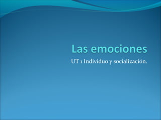 UT 1 Individuo y socialización.

 