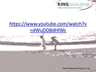 www.kingconsulting.com.au
https://www.youtube.com/watch?v
=dWuDDBdHlWc
 