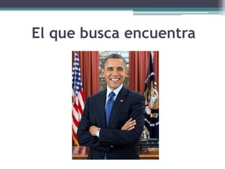 El que busca encuentra
 