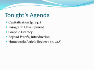Tonight’s Agenda
 Capitalization (p. 342)
 Paragraph Development
 Graphic Literacy
 Beyond Words, Introduction
 Homework: Article Review 1 (p. 428)
 