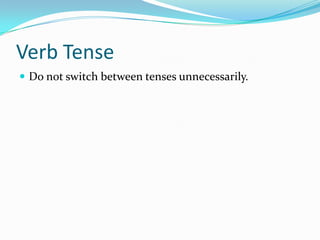 Verb Tense
Do not switch between tenses unnecessarily.