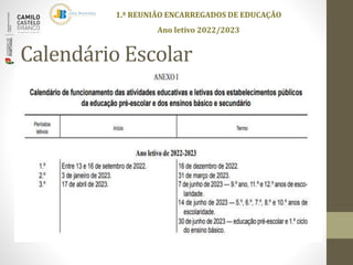 Calendário Escolar
1.ª REUNIÃO ENCARREGADOS DE EDUCAÇÃO
Ano letivo 2022/2023
 