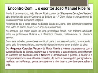 Encontro Com … o escritor João Manuel Ribeiro
No dia 8 de novembro, João Manuel Ribeiro, autor de “Pequenos Corações Verde...