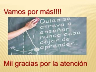 Vamos por más!!!!




Mil gracias por la atención
 