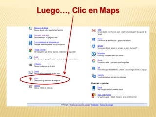 Luego…, Clic en Maps
 