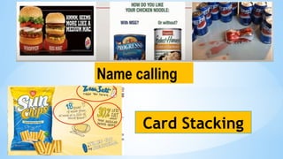 Name calling
Card Stacking
 