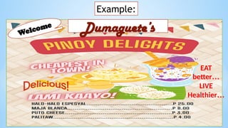 Example:
Dumaguete’s
EAT
better…
LIVE
Healthier…
Welcome
 