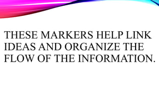 THESE MARKERS HELP LINK
IDEAS AND ORGANIZE THE
FLOW OF THE INFORMATION.
 