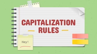 CAPITALIZATION
RULES
Hey!
 