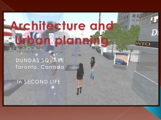 Architecture and Urbanplanning DUNDAS SQUARE Toronto, Canada In SECOND LIFE 