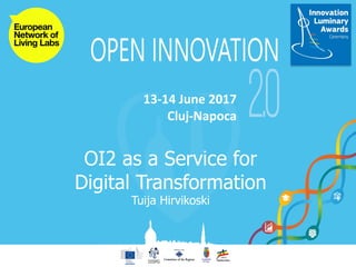 13-14	June	2017
Cluj-Napoca
OI2 as a Service for
Digital Transformation
Tuija Hirvikoski
 