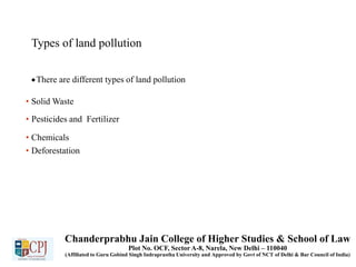 Types of land pollution
There are different types of land pollution
• Solid Waste
• Pesticides and Fertilizer
• Chemicals...