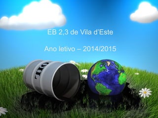 EB 2,3 de Vila d’Este
Ano letivo – 2014/2015
 