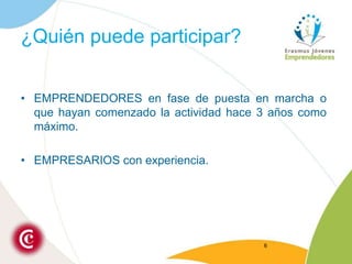 ¿Quién puede participar?EMPRENDEDORES en fase de puesta en marcha o que hayan comenzado la actividad hace 3 años como máximo.EMPRESARIOS con experiencia.6