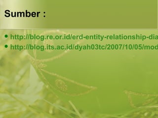 Sumber : 
http://blog.re.or.id/erd-entity-relationship-diagram.http://blog.its.ac.id/dyah03tc/2007/10/05/modul- 