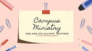 Campus
Ministry
GOD AND HIS SALVIFIC ACTIONS
 