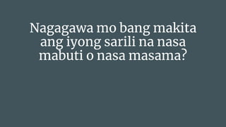 Nagagawa mo bang makita
ang iyong sarili na nasa
mabuti o nasa masama?
 
