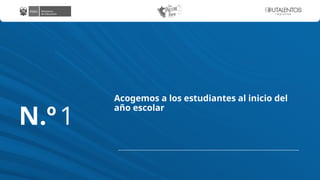 Acogemos a los estudiantes al inicio del
año escolar
N.º1
 