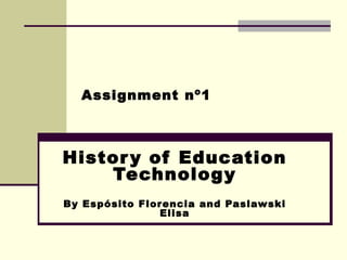 Assignment nº1 History of Education Technology By Espósito Florencia and Paslawski Elisa 