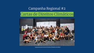 Campanha Regional #2
Cartas de Direitos Climáticos
Lançamento da Carta de Direitos Climáticos da Maré
 
