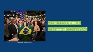 Como manteremos o
engajamento com a rede?
Encontro de Líderes na COP 27
 