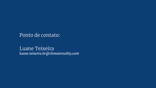 Ponto de contato:
Luane Teixeira
luane.teixeira.br@climatereality.com
 