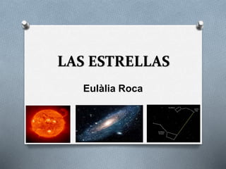 LAS ESTRELLAS
Eulàlia Roca
 