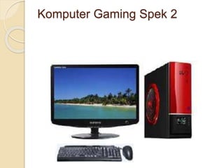 Komputer Gaming Spek 2
 
