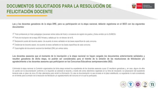 Abril
Las y los docentes ganadores de la etapa DRE, para su participación en la etapa nacional, deberán registrarse en el SICE con los siguientes
documentos:
Título profesional y/o título pedagógico (escanear ambos lados del título) o constancia de registro de grados y títulos emitido por la SUNEDU
Ficha de inscripción de la etapa IIEE firmada y sellada por la o el director de la IE.
Declaración jurada del docente asesor, de acuerdo al anexo señalado en las bases específicas de cada concurso.
Credencial de docente asesor, de acuerdo al anexo señalado en las bases específicas de cada concurso.
Copia legible del documento nacional de identidad (DNI) por ambos lados.
Los docentes asesores que al momento de la inscripción a la etapa nacional no hayan cargado los documentos anteriormente señalados y
resulten ganadores de dicha etapa, no podrán ser considerados para el trámite de la emisión de las resoluciones de felicitación y/o
agradecimiento a los docentes asesores que participaron en los Concursos Educativos semipresenciales 2022.
Culminada la etapa nacional, la Comisión organizadora de dicha etapa revisará los expedientes de los docentes asesores cuyas I.E resultaron ganadoras y, en caso, alguno de ellos
no cuente con la documentación conforme a lo requerido se solicitará al docente, a través del correo electrónico registrado en su ficha de inscripción, la subsanación del expediente
teniendo este un plazo de cinco (5) días calendarios para remitir la información. En caso la documentación no sea enviada en el plazo establecido, su expediente no será considerado
en el trámite para la emisión de la resolución de felicitación y/o agradecimiento del concurso en el cual ha participado.
DOCUMENTOS SOLICITADOS PARA LA RESOLUCIÓN DE
FELICITACIÓN DOCENTE
 